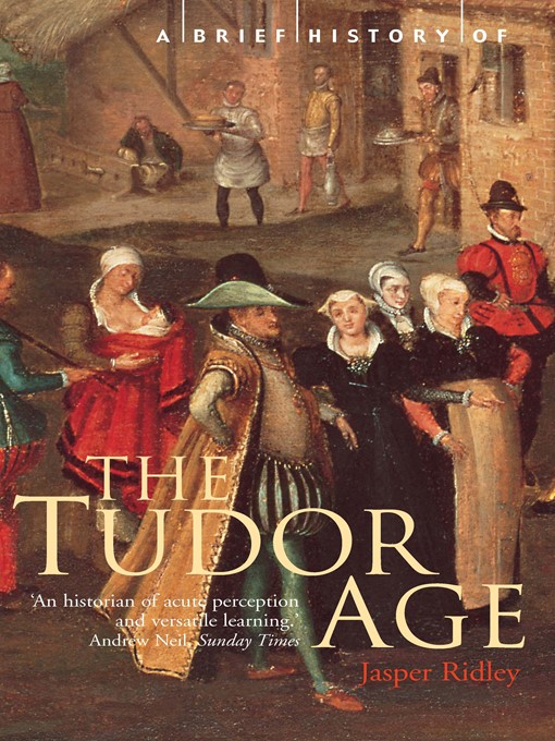 Title details for A Brief History of the Tudor Age by Jasper Ridley - Available